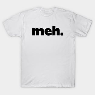 meh T-Shirt